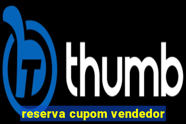 reserva cupom vendedor